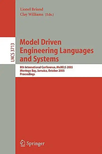 Model Driven Engineering Languages and Systems: 8th International Conference, Models 2005, Montego Bay, Jamaica, October 2-7, 2005, Proceedings by Lionel Briand
