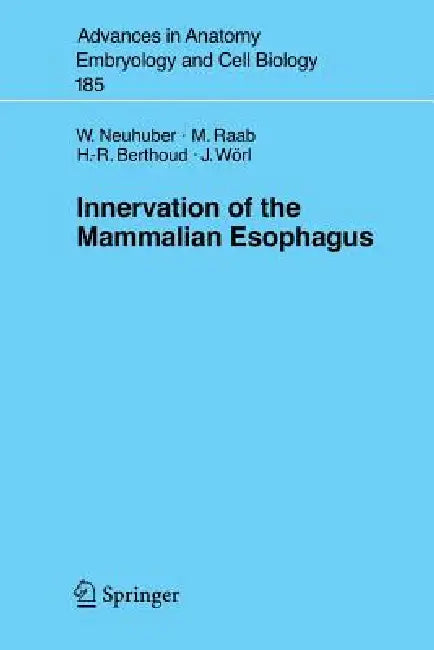 Innervation of the Mammalian Esophagus by Winfried Neuhuber, M. Raab, Hans-Rudolf Berthoud