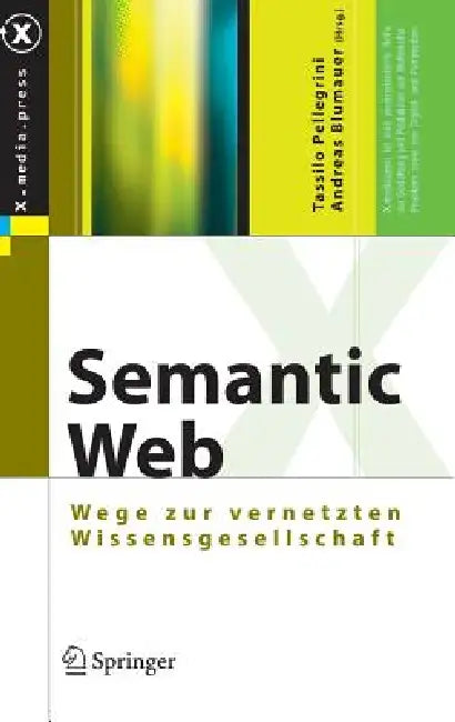 Semantic Web: Wege Zur Vernetzten Wissensgesellschaft by Tassilo Pellegrini, Andreas Blumauer