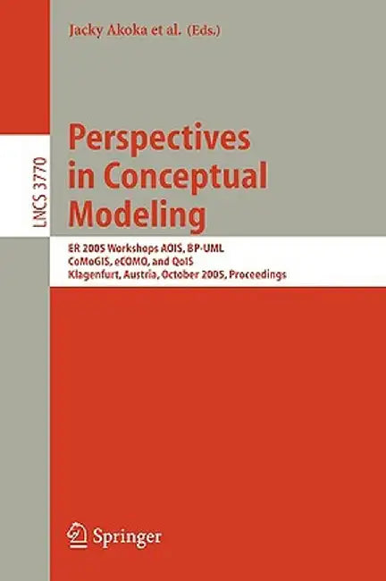 Perspectives in Conceptual Modeling: Er 2005 Workshop Aois, Bp-Uml, Comogis, Ecomo, and Qois, Klagenfurt, Austria, October 24-28, 2005, Proceedings by Jacky Akoka
