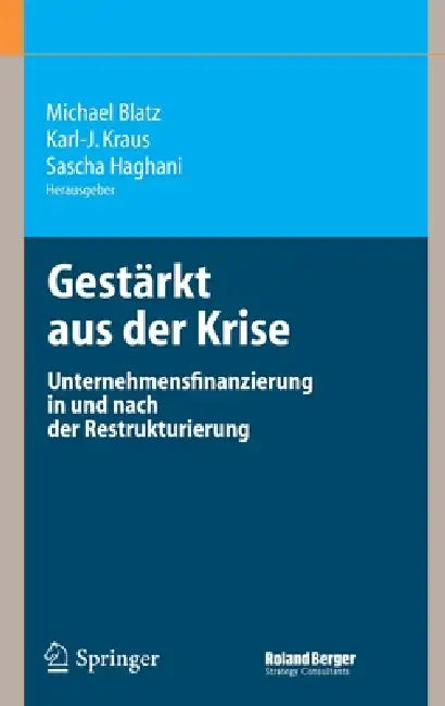 Gestärkt Aus Der Krise: Unternehmensfinanzierung in Und Nach Der Restrukturierung by Michael Blatz, Karl-J Kraus, Sascha Haghani
