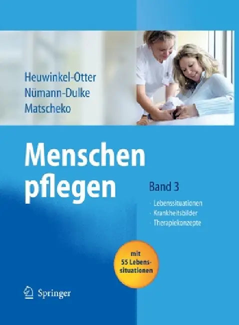 Menschen Pflegen: Band 3: Lebenssituationen Krankeitsbilder Therapiekonzepte by Annette Heuwinkel-Otter, Anke Nümann-Dulke, Norbert Matscheko