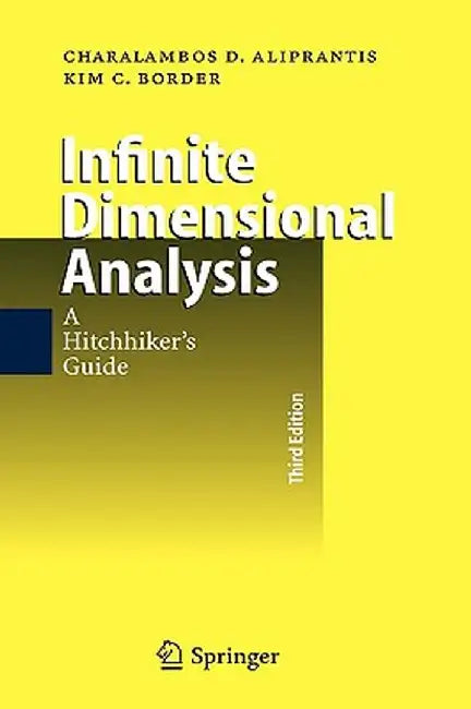 Infinite Dimensional Analysis: A Hitchhiker's Guide by Charalambos D. Aliprantis