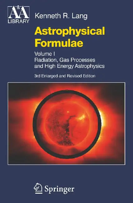 Astrophysical Formulae: Volume I & Volume II: Radiation, Gas Processes and High Energy Astrophysics / Space, Time, Matter and Cosmology by Kenneth R. Lang