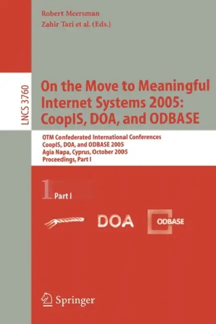 On the Move to Meaningful Internet Systems 2005: Coopis, Doa, and Odbase: Otm Confederated International Conferences, Coopis, Doa, and Odbase 2005, Ag by Zahir Tari