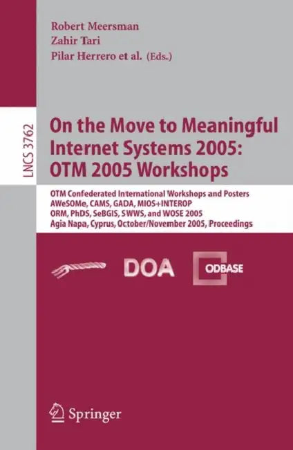 On the Move to Meaningful Internet Systems 2005: OTM 2005 Workshops by Zahir Tari
