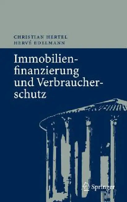 Immobilienfinanzierung und Verbraucherschutz by Christian Hertel, Hervé Edelmann