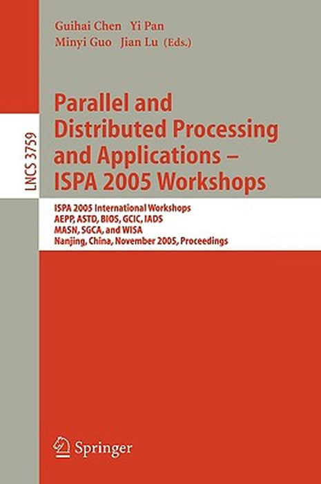 Parallel and Distributed Processing and Applications - Ispa 2005 Workshops: Ispa 2005 International Workshops, Aepp, Astd, Bios, Gcic, Iads, Masn, Sgc by Guihai Chen