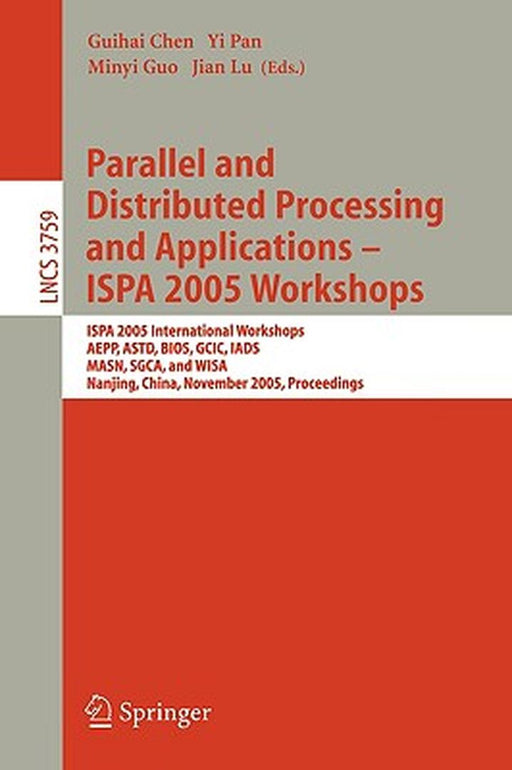 Parallel and Distributed Processing and Applications - Ispa 2005 Workshops: Ispa 2005 International Workshops, Aepp, Astd, Bios, Gcic, Iads, Masn, Sgc by Guihai Chen