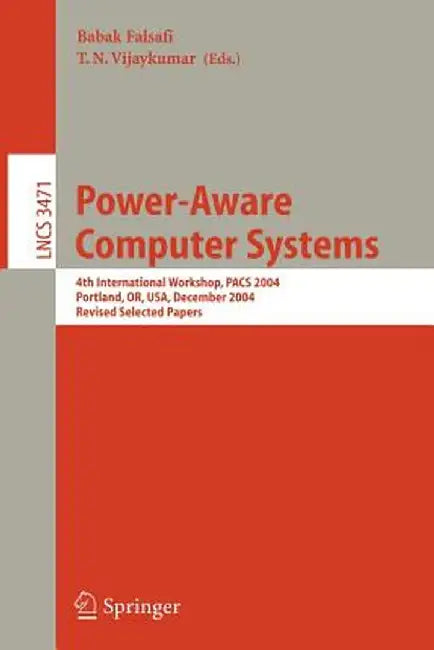Power-Aware Computer Systems: 4th International Workshop, Pacs 2004, Portland, Or, Usa, December 5, 2004, Revised Selected Papers by Babak Falsafi