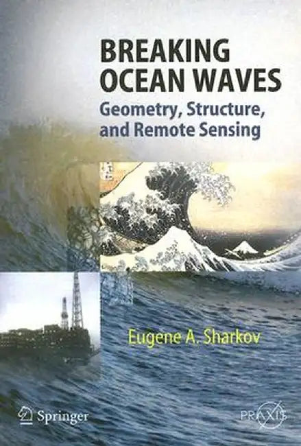 Breaking Ocean Waves: Geometry, Structure and Remote Sensing by Eugene A. Sharkov