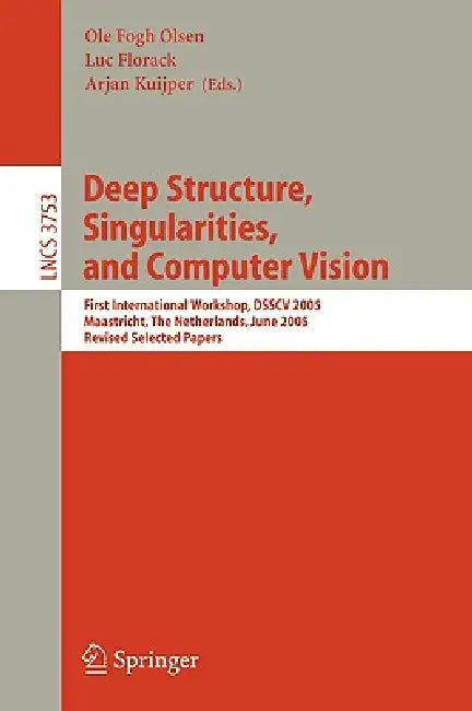 Deep Structure, Singularities, and Computer Vision by Ole Fogh Olsen, Luc Florack, Arjan Kuijper
