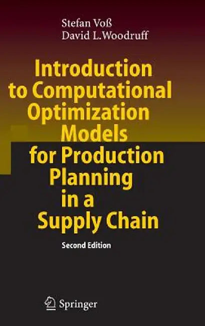 Introduction to Computational Optimization Models for Production Planning in a Supply Chain by Stefan Voß