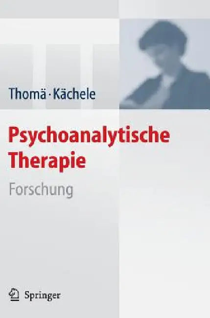 Psychoanalytische Therapie: Forschung by Helmut Thomä, Horst Kächele