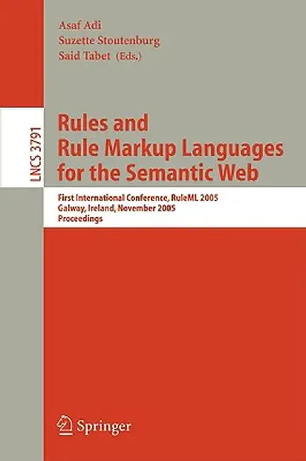 Rules and Rule Markup Languages for the Semantic Web: First International Conference, Ruleml 2005, Galway, Ireland, November 10-12, 2005, Proceedings by Asaf Adi