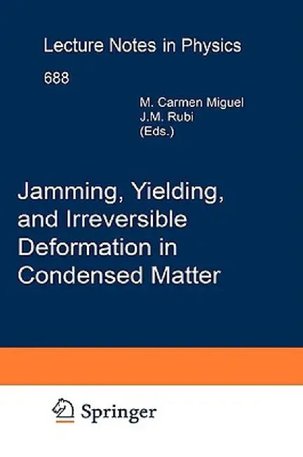 Jamming, Yielding, and Irreversible Deformation in Condensed Matter by Carmen Miguel