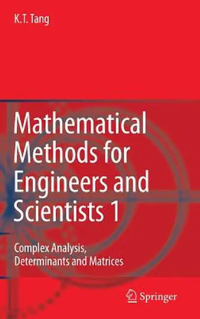 Mathematical Methods for Engineers and Scientists 1: Complex Analysis, Determinants and Matrices by Kwong-Tin Tang
