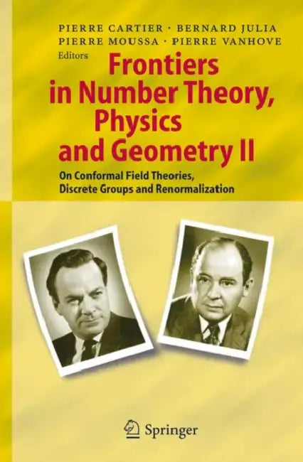 Frontiers in Number Theory, Physics, and Geometry II: On Conformal Field Theories, Discrete Groups and Renormalization by Pierre E. Cartier, Bernard Julia, Pierre Moussa