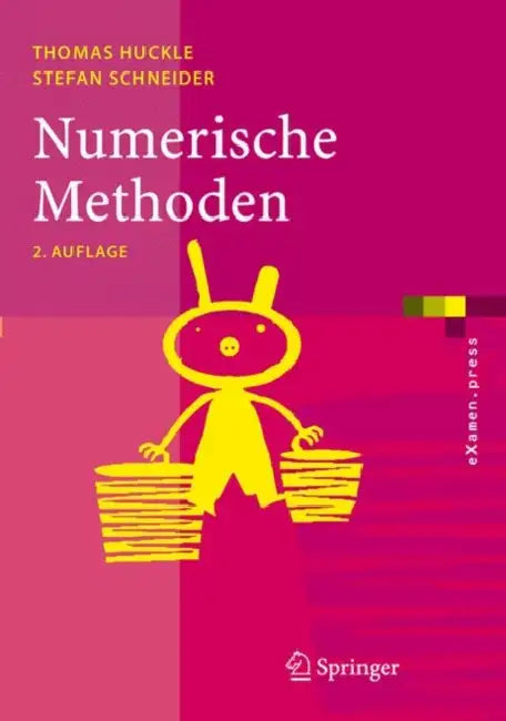 Numerische Methoden: Eine Einführung Für Informatiker, Naturwissenschaftler, Ingenieure Und Mathematiker by Thomas Huckle, Stefan Schneider