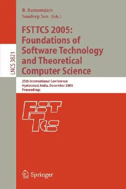 Fsttcs 2005: Foundations of Software Technology and Theoretical Computer Science: 25th International Conference, Hyderabad, India, December 15-18, 200 by R. Ramanujam
