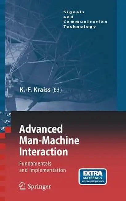 Advanced Man-Machine Interaction: Fundamentals and Implementation by Karl-Friedrich Kraiss