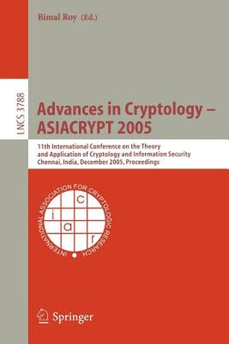 Advances in Cryptology - Asiacrypt 2005: 11th International Conference on the Theory and Application of Cryptology and Information Security, Chennai, by Bimal Kumar Roy