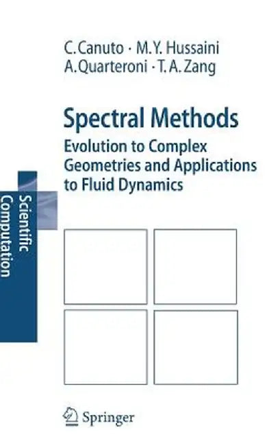 Spectral Methods: Evolution to Complex Geometries and Applications to Fluid Dynamics by Claudio Canuto