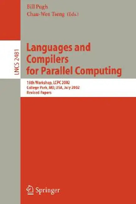 Languages and Compilers for Parallel Computing: 15th Workshop, Lcpc 2002, College Park, MD, Usa, July 25-27, 2002, Revised Papers by Bill Pugh
