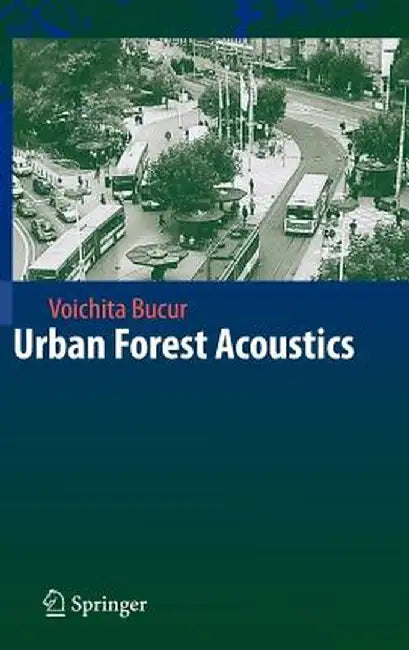 Urban Forest Acoustics by Voichita Bucur