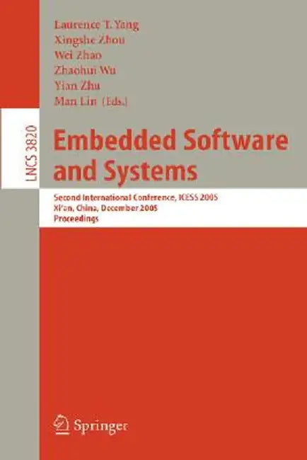 Embedded Software and Systems: Second International Conference, Icess 2005, Xi'an, China, December 16-18, 2005, Proceedings by Laurence T. Yang