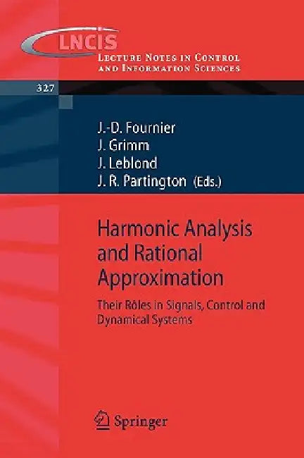 Harmonic Analysis and Rational Approximation: Their Rôles in Signals, Control and Dynamical Systems by Jean-Daniel Fournier, Jose Grimm, Juliette Leblond
