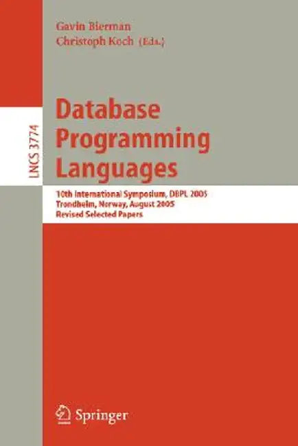 Database Programming Languages: 10th International Symposium, Dbpl 2005, Trondheim, Norway, August 28-29, 2005, Revised Selected Papers by Gavin Bierman