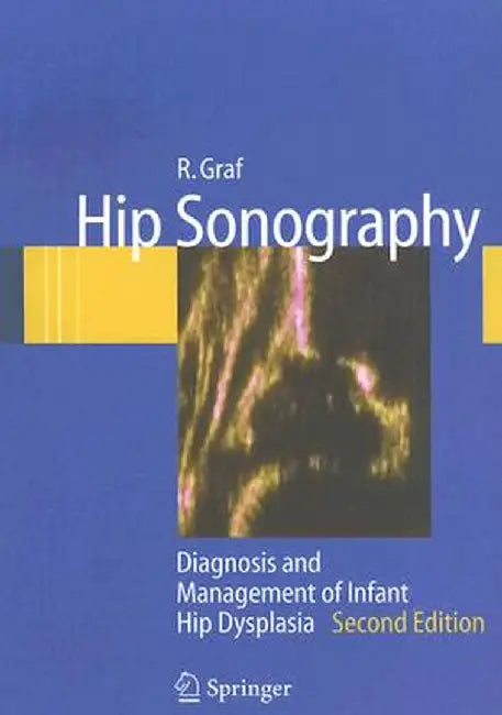 Hip Sonography: Diagnosis and Management of Infant Hip Dysplasia by R. Graf