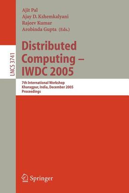 Distributed Computing - Iwdc 2005: 7th International Workshop, Kharagpur, India, December 27-30, 2005, Proceedings by Ajit Pal