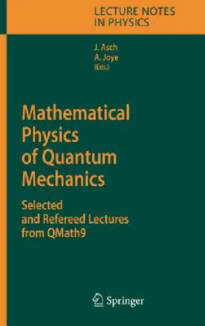 Mathematical Physics of Quantum Mechanics: Selected and Refereed Lectures from Qmath9 by Joachim Asch, Alain Joye