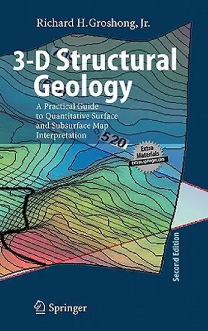 3-D Structural Geology: A Practical Guide to Quantitative Surface and Subsurface Map Interpretation by Richard H. Groshong