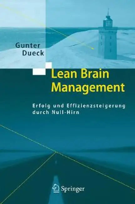 Lean Brain Management: Erfolg Und Effizienzsteigerung Durch Null-Hirn by Gunter Dueck