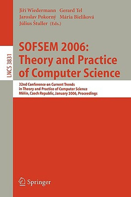 Sofsem 2006: Theory and Practice of Computer Science: 32nd Conference on Current Trends in Theory and Practice of Computer Science, Merin, Czech Repub by Jirí Wiedermann