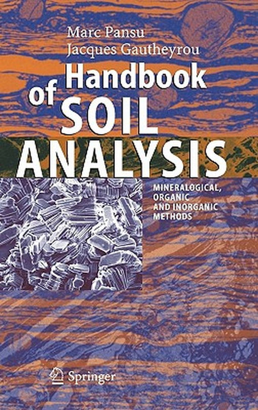 Handbook of Soil Analysis: Mineralogical, Organic and Inorganic Methods by Marc Pansu