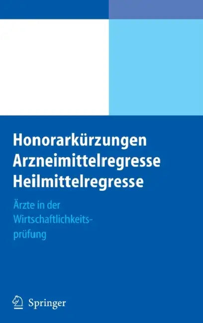 Honorarkürzungen, Arzneimittelregresse, Heilmittelregresse: Ärzte in Der Wirtschaftlichkeitsprüfung by Beate Bahner