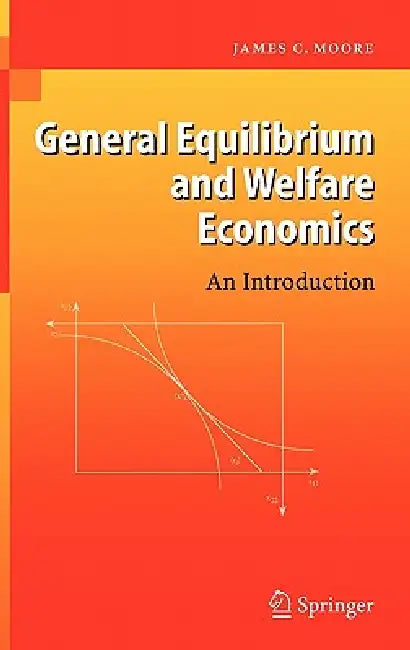 General Equilibrium and Welfare Economics: An Introduction by James C. Moore