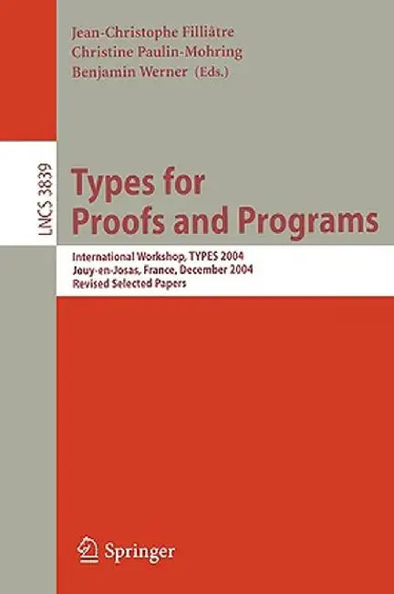 Types for Proofs and Programs: International Workshop, Types 2004, Jouy-En-Josas, France, December 15-18, 2004, Revised Selected Papers by Jean-Christophe Filliatre