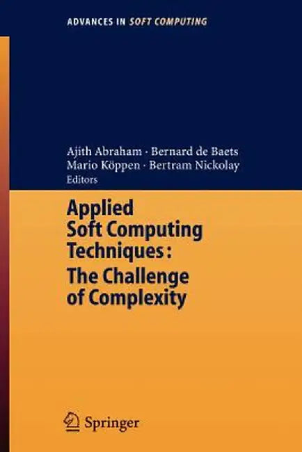 Applied Soft Computing Technologies: The Challenge of Complexity by Ajith Abraham