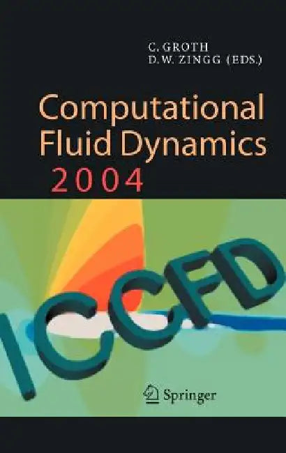 Computational Fluid Dynamics 2004: Proceedings of the Third International Conference on Computational Fluid Dynamics, Iccfd3, Toronto, 12-16 July 2004 by Clinton Groth, David W. Zingg
