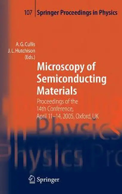 Microscopy of Semiconducting Materials: Proceedings of the 14th Conference, April 11-14, 2005, Oxford, UK by A. G. Cullis