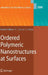 Ordered Polymeric Nanostructures at Surfaces by G. Julius Vancso, Günter Reiter
