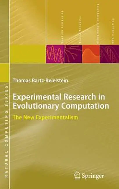 Experimental Research in Evolutionary Computation: The New Experimentalism by Thomas Bartz-Beielstein