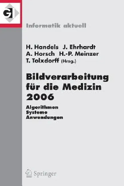 Bildverarbeitung Für Die Medizin 2006: Algorithmen - Systeme - Anwendungen Proceedings Des Workshops Vom 19. - 21. März 2006 in Hamburg by Heinz Handels, Jan Ehrhardt, Alexander Horsch