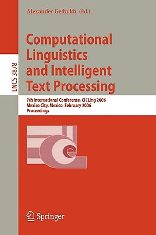 Computational Linguistics and Intelligent Text Processing: 7th International Conference, Cicling 2006, Mexico City, Mexico, February 19-25, 2006, Proc by Alexander Gelbukh