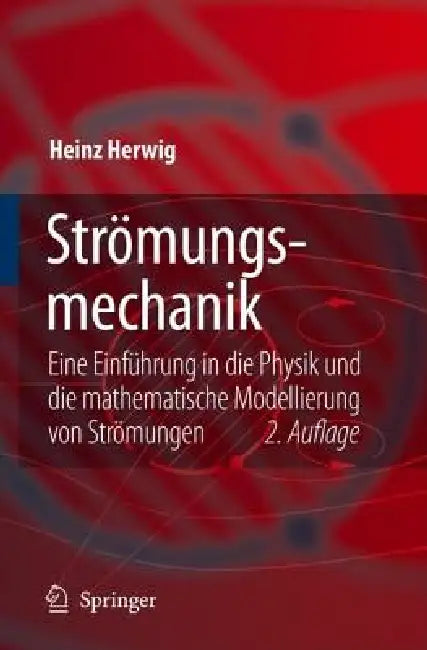Strömungsmechanik: Eine Einführung in Die Physik Und Die Mathematische Modellierung Von Strömungen by Heinz Herwig